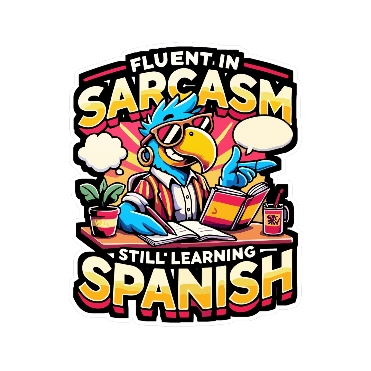 Fluent in Sarcasm Still Learning Spanish - Sarcasm Sticker for Laptop Sticker. Water Bottle Sticker, Vinyl Bilingual humor Decal - Sarcasm Gift