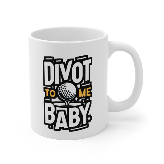 Divot To Me Baby - Golf Mug for Coffee 11oz. Golf Cup, White ceramic, Golfer Mug, Hole Tea Cup - Golf Gift