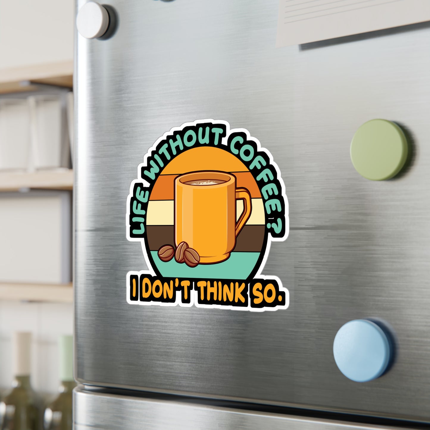 Life Without Coffee? I DonÄt think so. - Coffee Sticker for Laptop Sticker. Water Bottle Sticker, Vinyl Cappuccino Decal - Coffee Gift