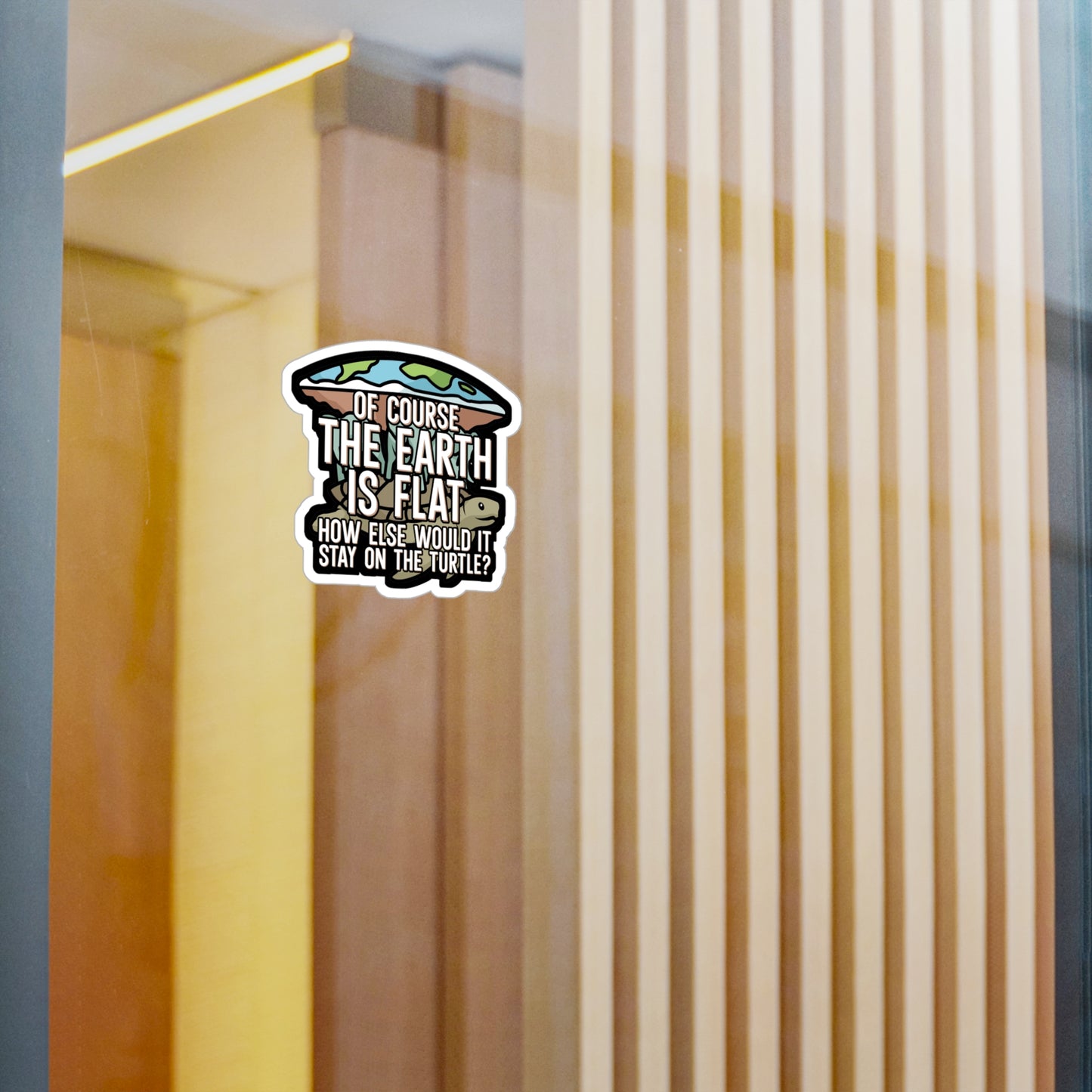 Of course the earth is flat - Flat earth Sticker for Wall, Laptop, Window, Truck, Car Flat earth Gift Vinyl Flat earther Decal Sticker