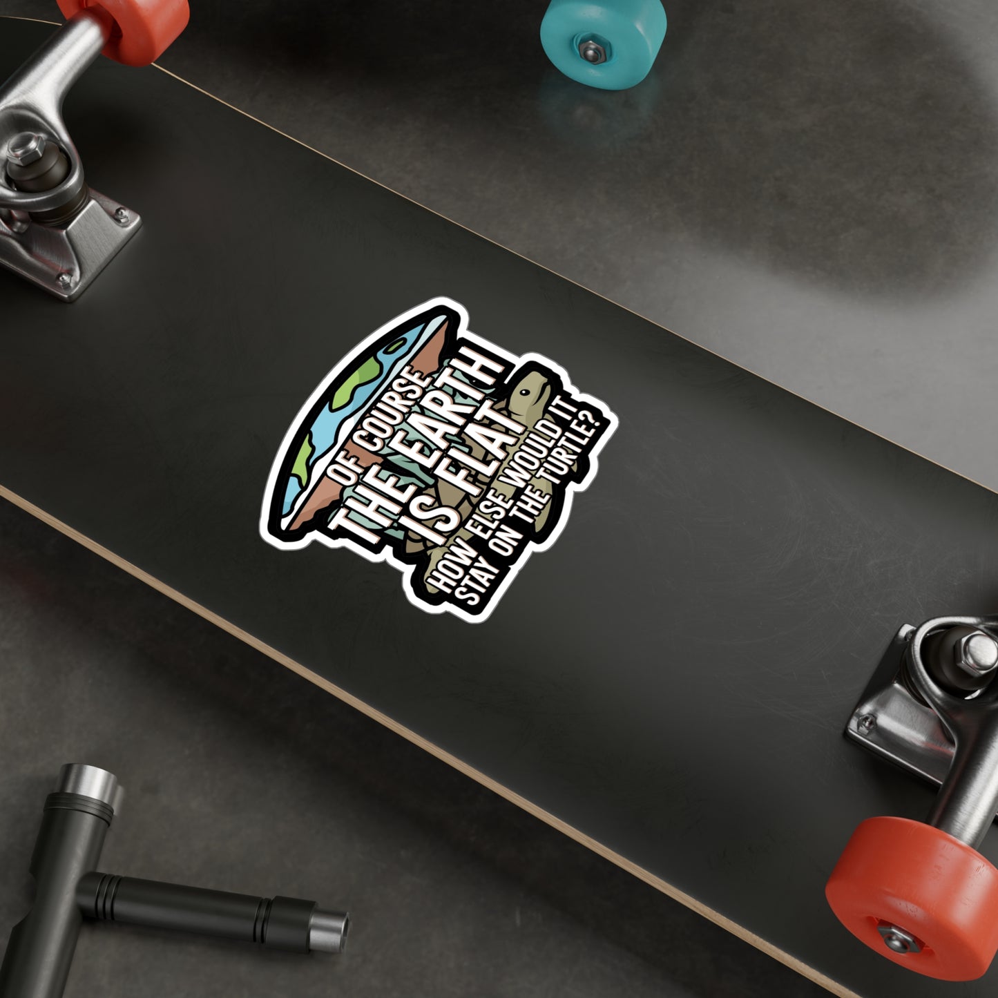 Of course the earth is flat - Flat earth Sticker for Wall, Laptop, Window, Truck, Car Flat earth Gift Vinyl Flat earther Decal Sticker