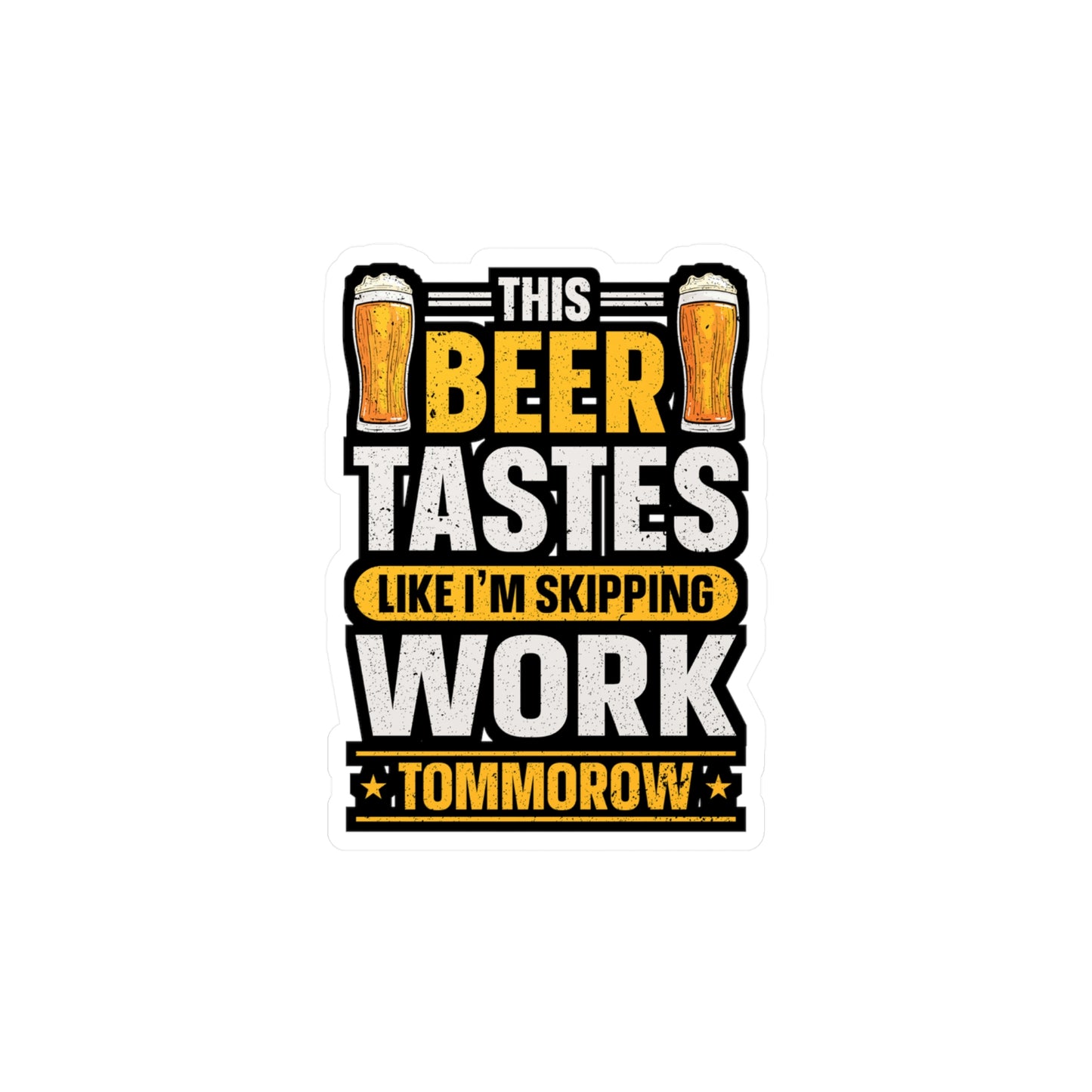 This Beer Tastes Like I'm Skipping Work Tommorow - Beer Sticker for Laptop Sticker. Water Bottle Sticker, Vinyl Alcohol Decal - Beer Gift