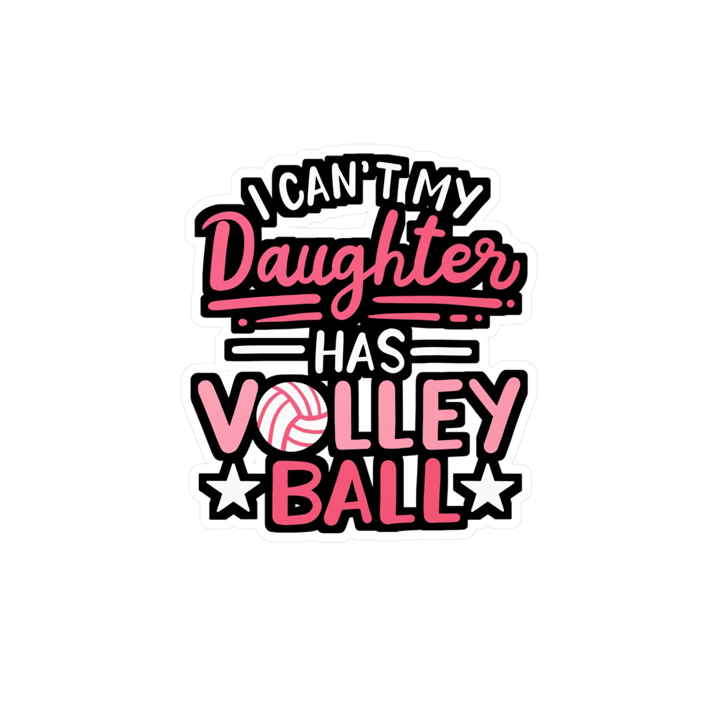 I Can't My Daughter Has Volleyball - Volleyball Sticker for Laptop Sticker. Water Bottle Sticker, Vinyl Stains Decal - Volleyball Gift