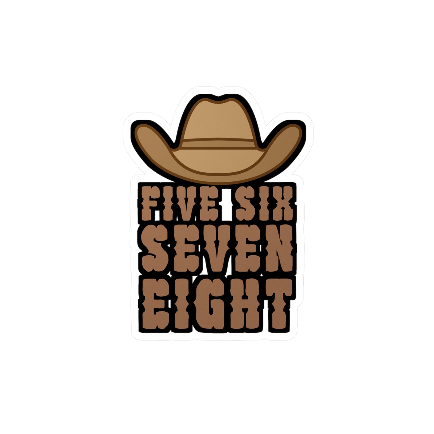 Five six seven eight - Cowboy hat Sticker for Wall, Laptop, Window, Truck, Car Cowboy hat Gift Vinyl Step Decal Sticker