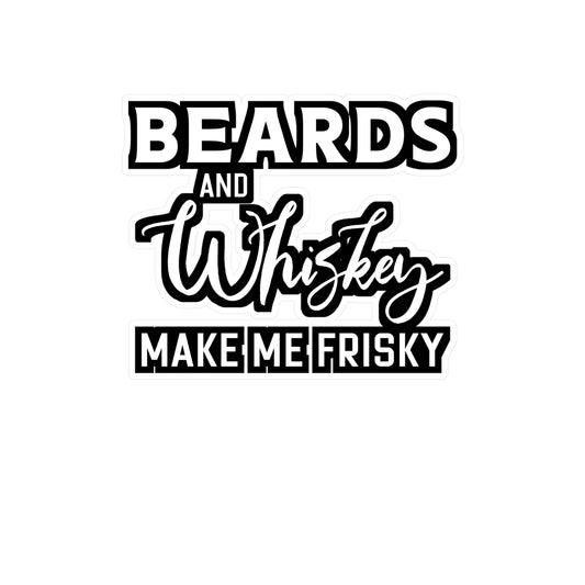 Beards and Whiskey Make Me Frisky - Beard Sticker for Laptop Sticker. Water Bottle Sticker, Vinyl Bearded Decal - Beard Gift