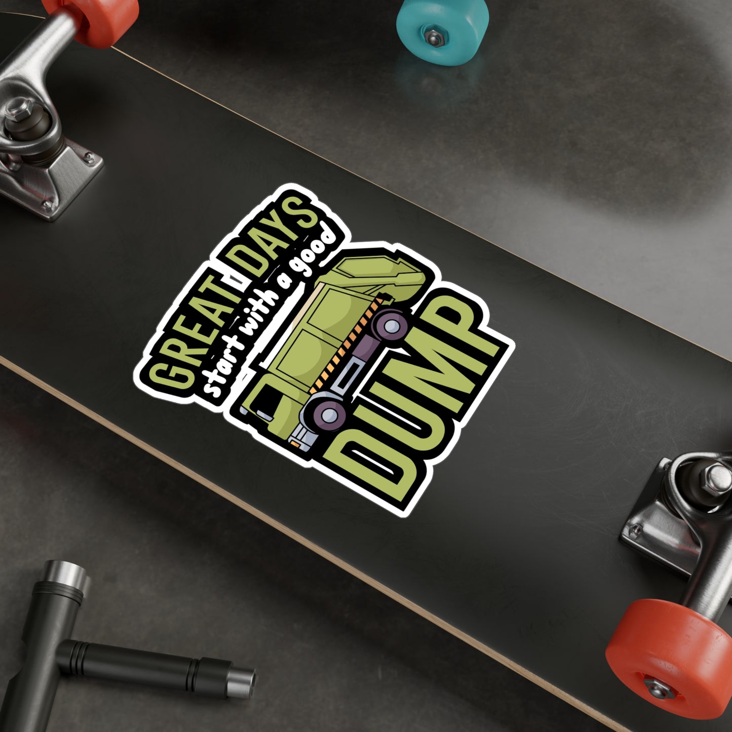 Great days start with a good dump - Garbage Sticker for Wall, Laptop, Window, Truck, Car Garbage Gift Vinyl Truck Decal Sticker