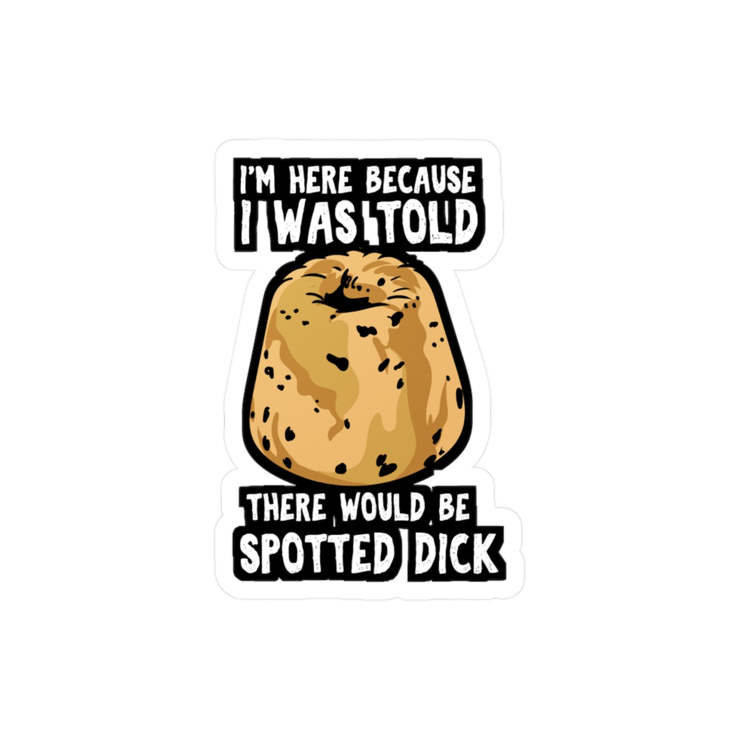 I Was Told There Would Be Spotted Dick | Spotted-dick Sticker | Pudding Decals | Dessert Laptop Sticker | Spotted-dick Gift | Pudding Gift