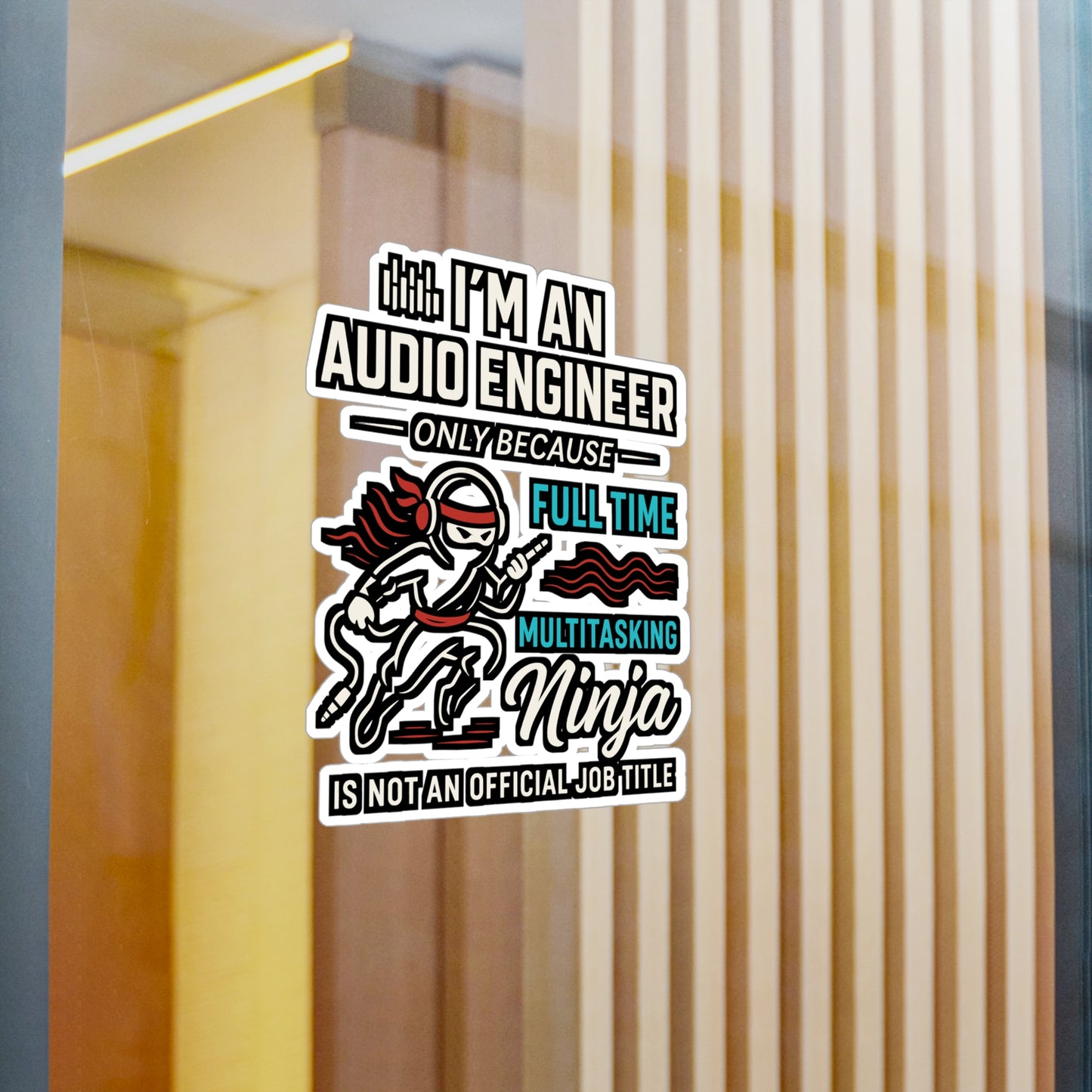 I'm An Audio Engineer Only Because Full Time Multitasking Ninja Is Not An Official Job Title - Audio Engineer Sticker for Laptop or Water Bottle - Gift for Sound Tech