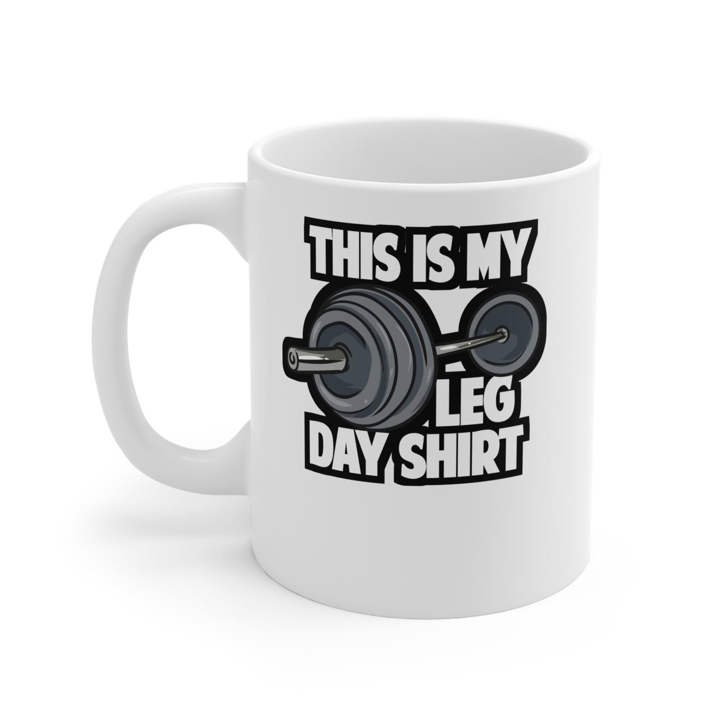 This Is My Leg Day - Weightlifting Mug for Coffee 11oz. Weightlifting Cup, White ceramic, Muscles Mug, Squats Tea Cup - Weightlifting Gift