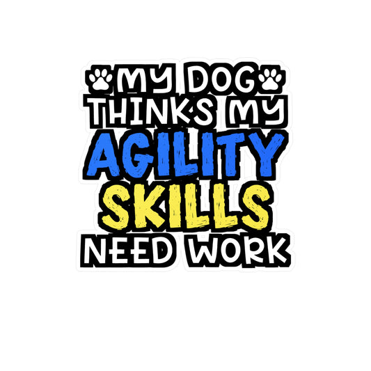 My Dog Thinks My Agility Skills Need Work | Dog-trainer Sticker | Agility Decals | Dog-trainer Gift