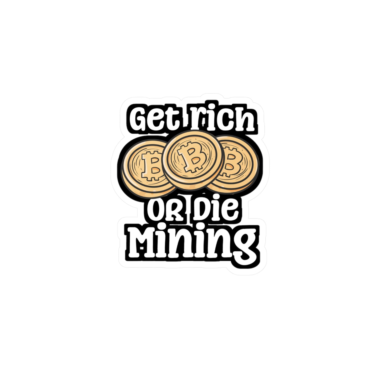 Get Rich Or Die Mining - Cryptocurrency Sticker for Laptop Sticker. Water Bottle Sticker, Vinyl Crypto Decal - Cryptocurrency Gift