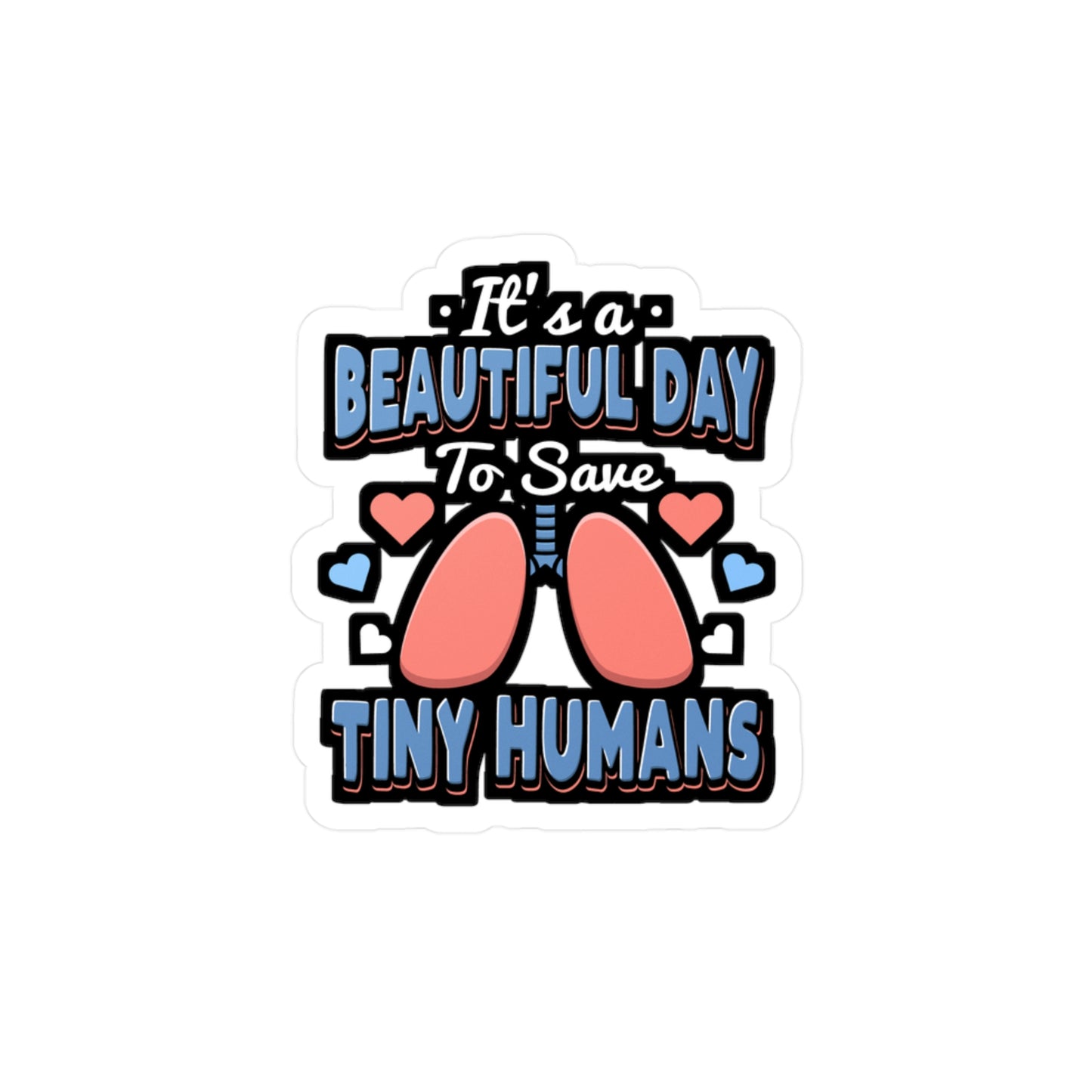 It's A Beautiful Day To Save Tiny Humans - Paediatrics Sticker for Laptop Sticker. Water Bottle Sticker, Vinyl RT Decal - Paediatrics Gift