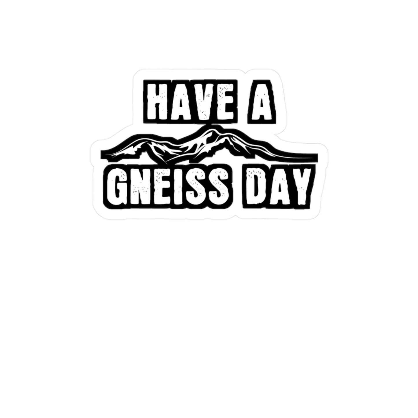 Have A Gneiss Day - Geology Sticker for Car Window Laptop Sticker. Water Bottle Sticker, Vinyl Geologist Decal, Rocks Sticker - Geology Gift