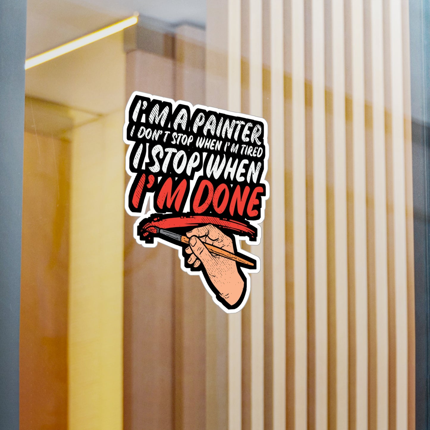 I'm A Painter I Don't Stop When I'm Tired I Stop When I'm Done - Painter Sticker for Laptop Sticker. Water Bottle Sticker, Vinyl Roll Decal - Painter Gift