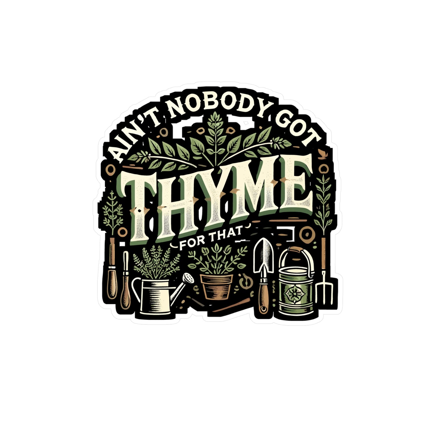 Ain't Nobody Got Thyme For That - Gardening Sticker for Laptop Sticker. Water Bottle Sticker, Vinyl Thyme Decal - Gardening Gift