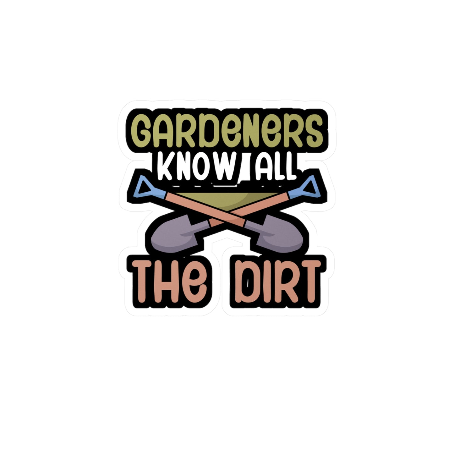 Gardeners know all the dirt - Gardener Sticker for Wall, Laptop, Window, Truck, Car Gardener Gift Vinyl Garden Decal Sticker