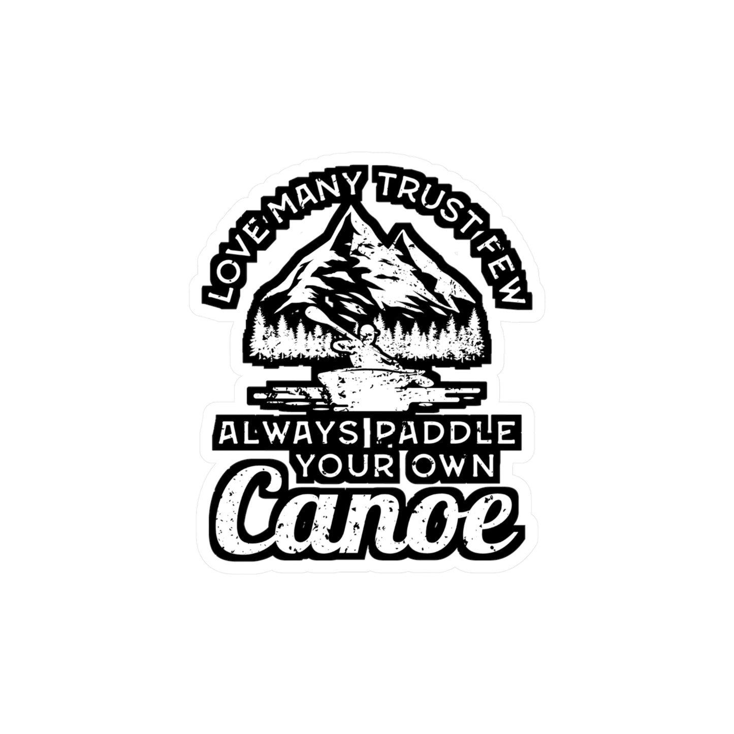 Love Many Trust Few Always Paddle Your Own Canoe - Canoe Sticker for Laptop Sticker. Water Bottle Sticker, Vinyl Canoeing Decal - Canoe Gift
