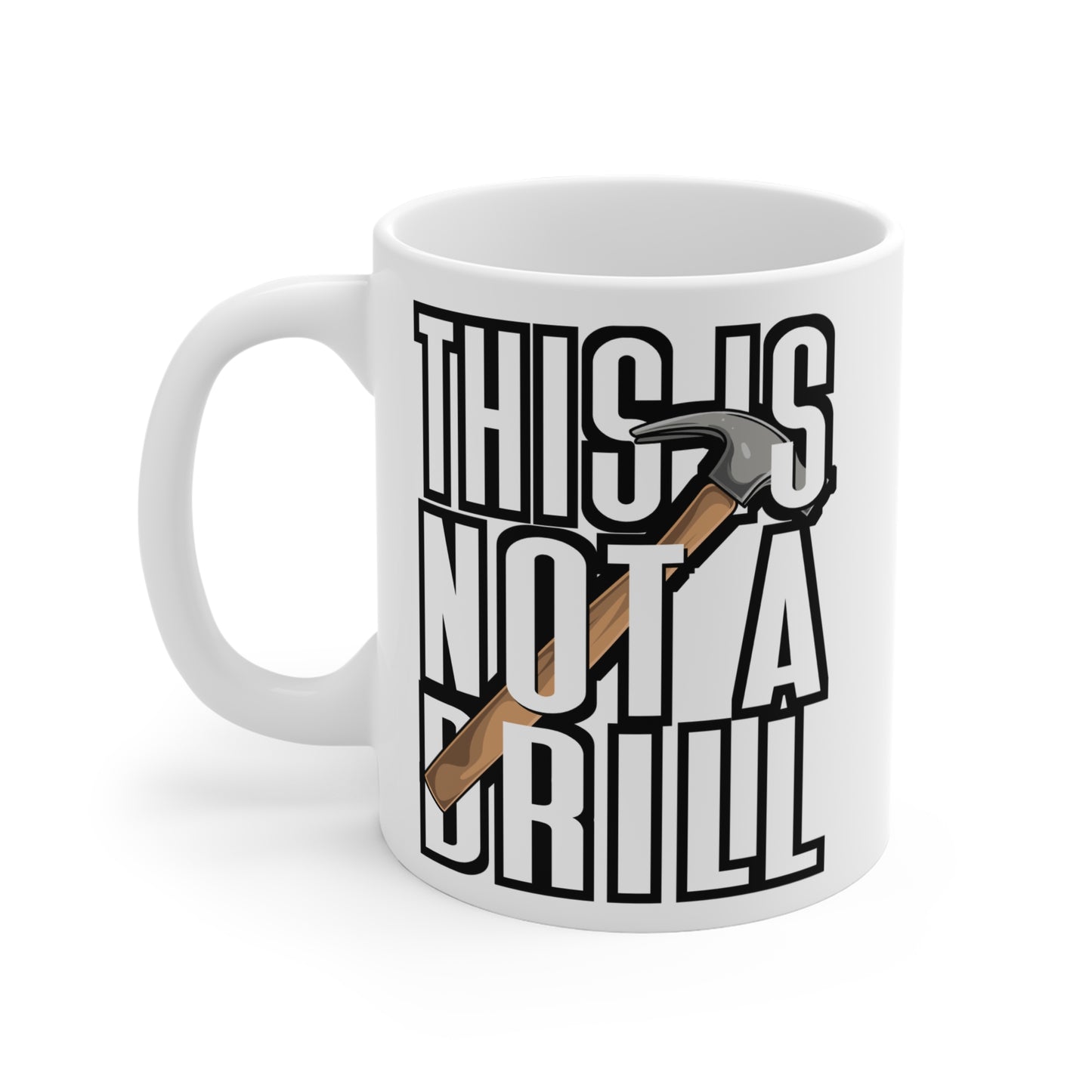 This Is Not A Drill - Carpenter Mug for Coffee 11oz. Carpenter Cup, White ceramic, Hammer Mug, Nailed Tea Cup - Carpenter Gift