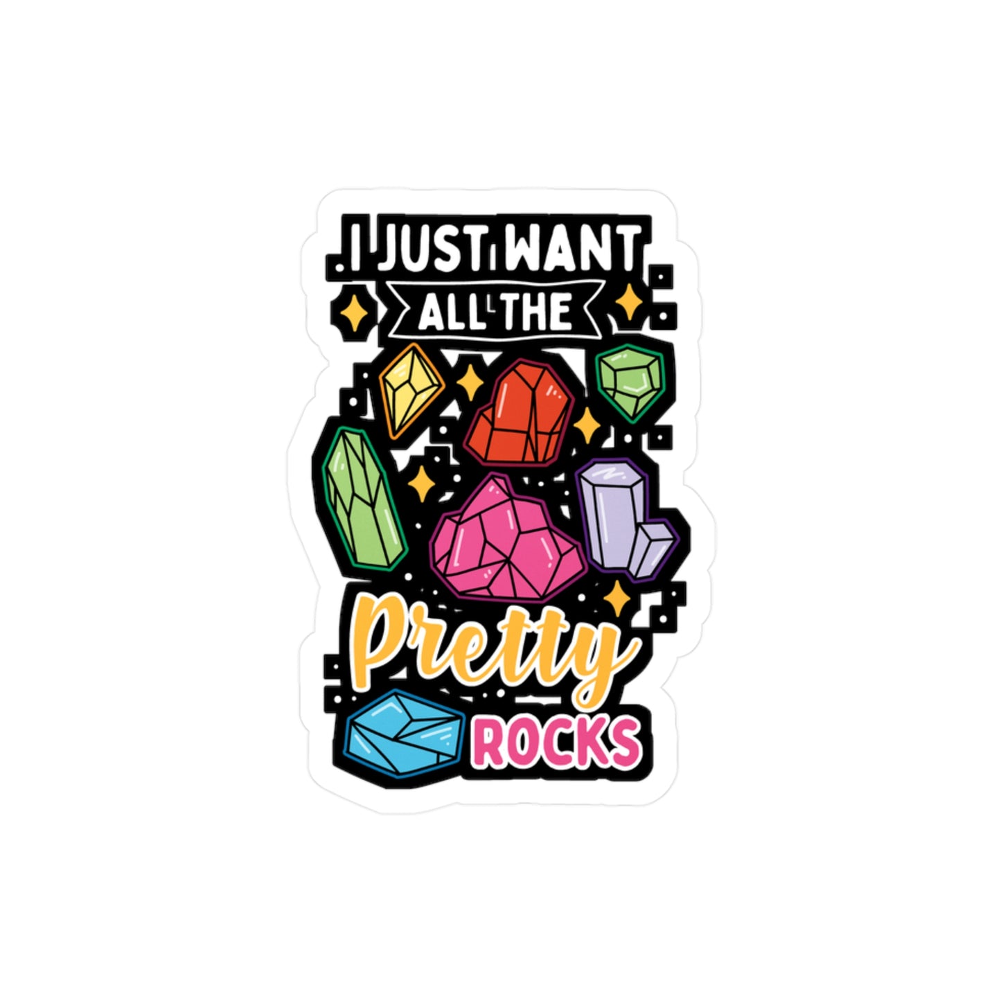I Just Want All The Pretty Rocks - Rockhounding Sticker for Laptop Sticker. Water Bottle Sticker, Vinyl Rock-hunting Decal - Rockhounding Gift