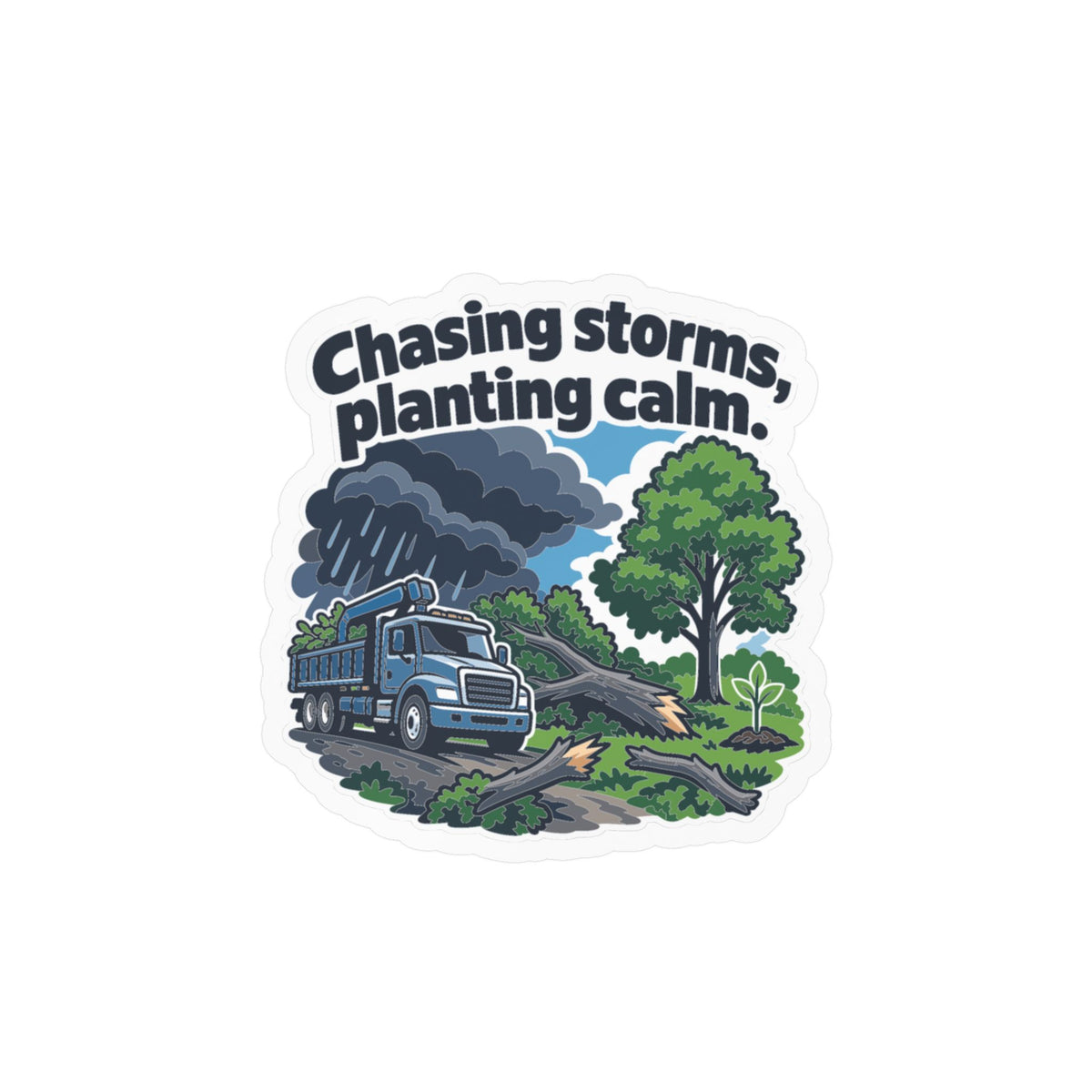 Tree Sticker - Chasing Storms, Planting Calm - Tree Worker and Branch Manager Decals for Laptop or Water Bottle