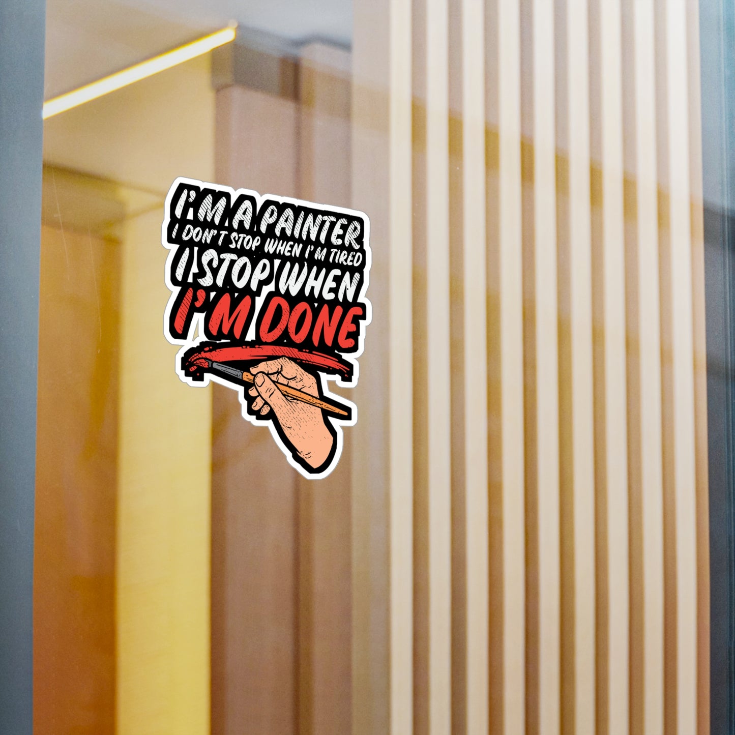 I'm A Painter I Don't Stop When I'm Tired I Stop When I'm Done - Painter Sticker for Laptop Sticker. Water Bottle Sticker, Vinyl Roll Decal - Painter Gift