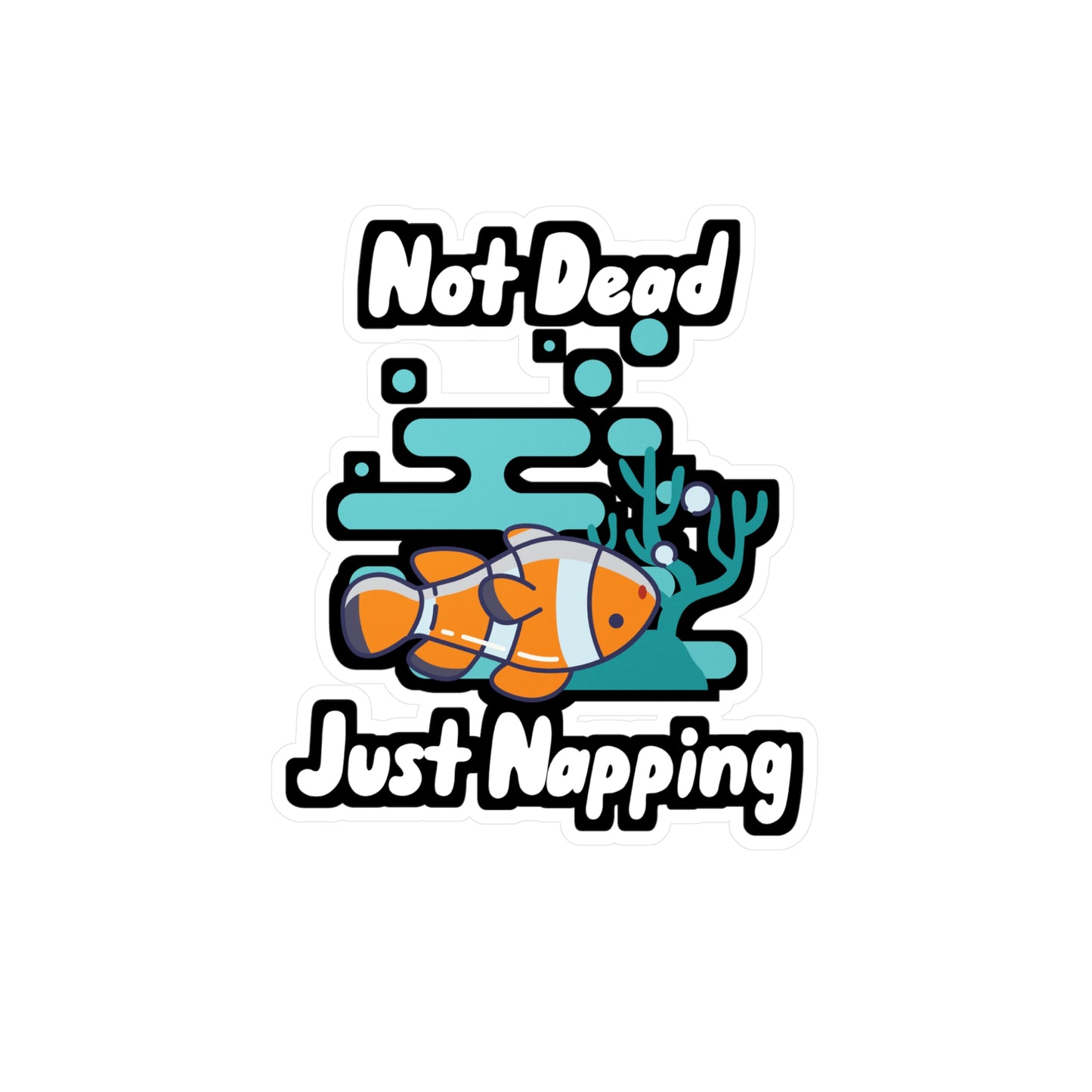 Not Dead Just Napping - Aquarium Sticker for Wall, Laptop, Window, Truck, Car Aquarium Gift Vinyl Fish Decal Sticker