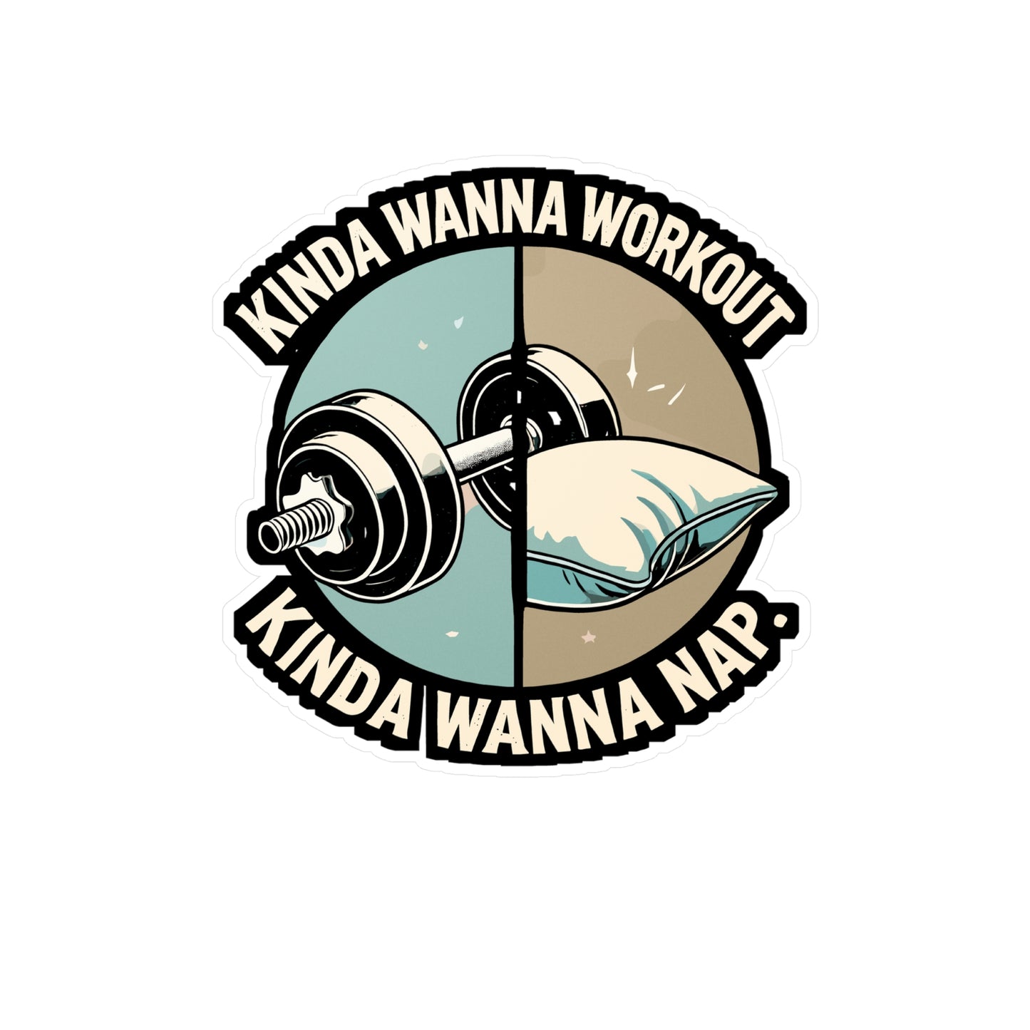 Kinda Wanna Workout Kinda Wanna Nap - Fitness Sticker for Laptop Sticker. Water Bottle Sticker, Vinyl Workout Decal - Fitness Gift