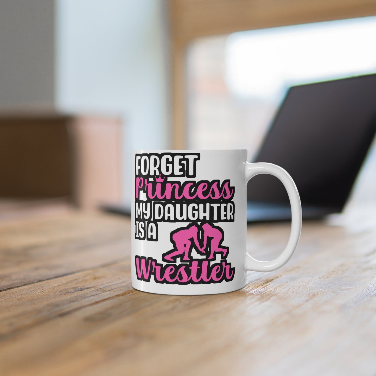 Forget Princess My Daughter is a Wrestler - Wrestle Mug for Coffee 11oz. Wrestle Cup, White ceramic, Wrestling Mug - Wrestle Gift