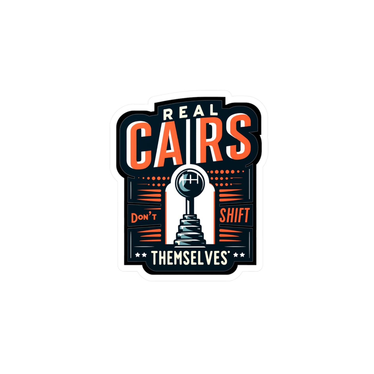 Real Cars Don't Shift Themselve - Auto-mechanic Sticker for Car Laptop Sticker. Water Bottle Sticker, Vinyl Mechanic Decal - Auto-mechanic Gift