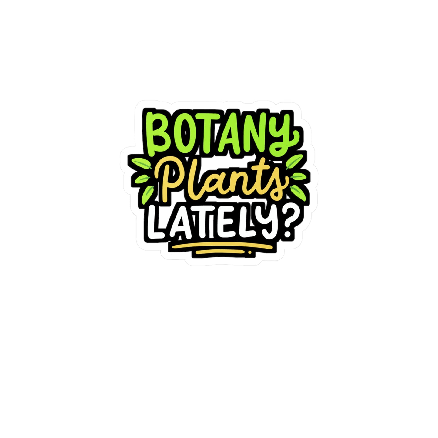 Botany Plants Lately - Gardening Sticker for Laptop Sticker. Water Bottle Sticker, Vinyl Greenhouse Decal - Gardening Gift