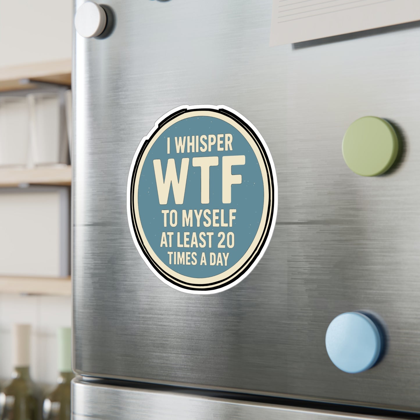 I Whisper WTF to Myself at Least 20 Times a Day – Sarcasm Sticker for Laptop, Water Bottle & Humor Lover Gifts