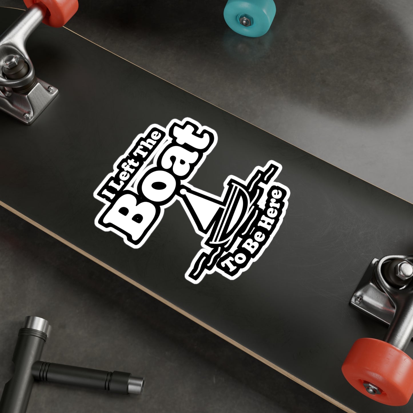 I Left The Boat To Be Here - Boating Sticker for Laptop Sticker. Water Bottle Sticker, Vinyl Yacht Decal - Boating Gift