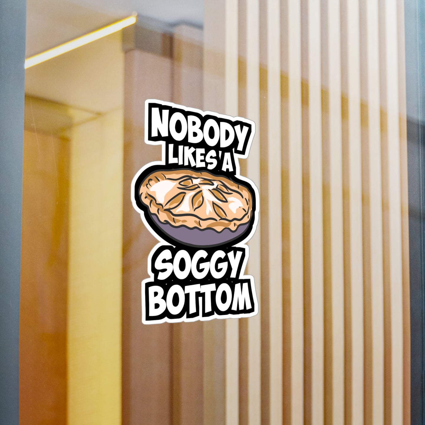 Nobody Likes A Soggy Bottom - Baking Sticker for Laptop Sticker. Water Bottle Sticker, Vinyl Sourdough Decal - Baking Gift