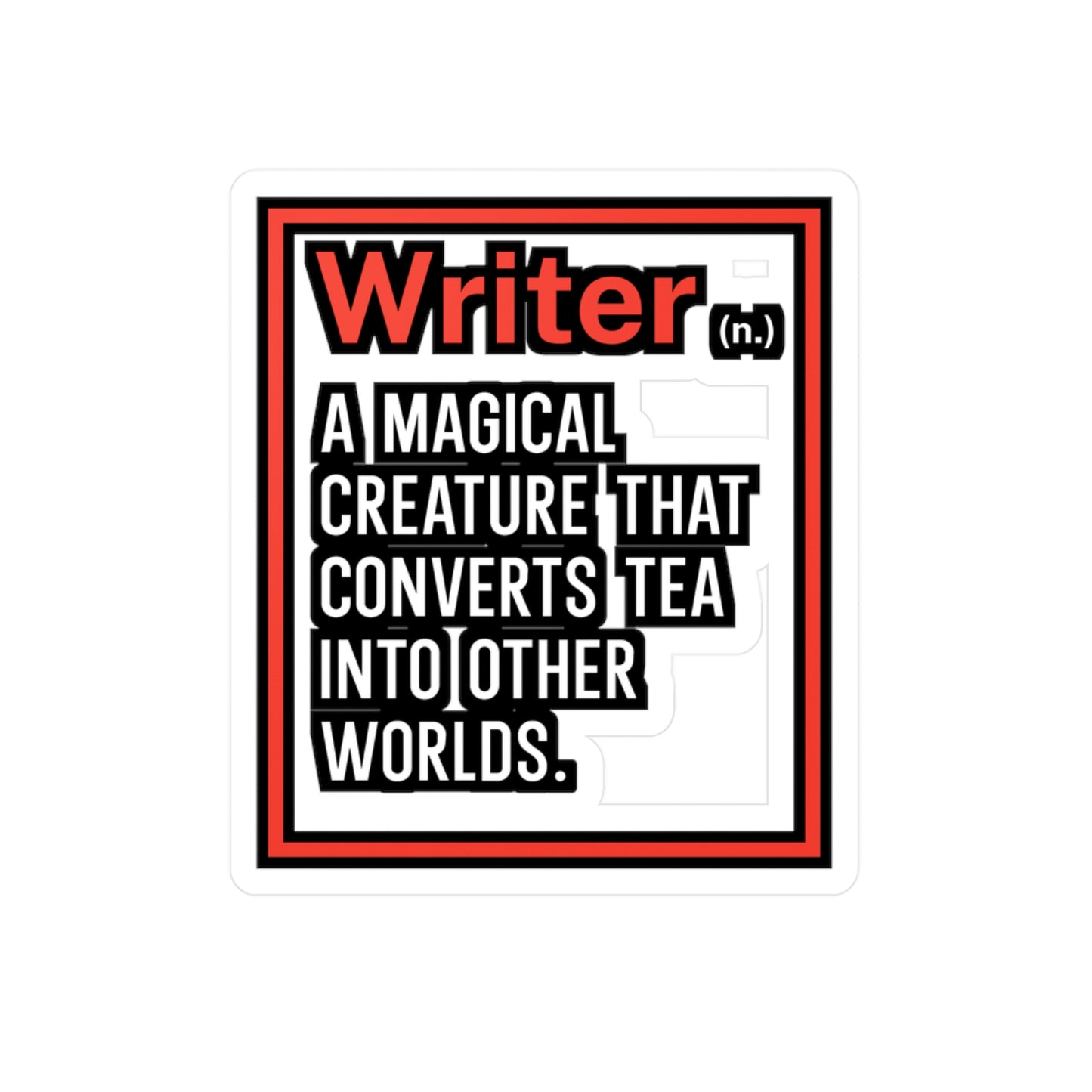 Writer A magical creature that converts tea into other worlds - Author Sticker for Wall, Laptop, Window, Truck, Car Author Gift Vinyl Writer Decal Sticker