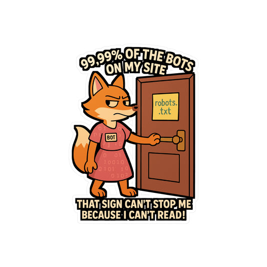 Coding Sticker – "Robots.Txt 99.99 Of The Bots On My Site That Sign Cant Stop Me" Decals for Developer, Webscraping & Automation, Waterproof Vinyl for Laptop or Water Bottle