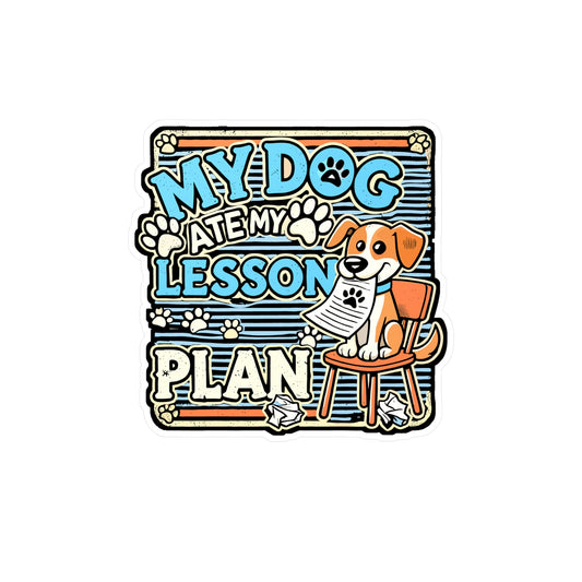 My Dog Ate My Lesson Plan – Funny Teacher Sticker for Laptop or Water Bottle | Back to School Vinyl Decal, Gift for Educators