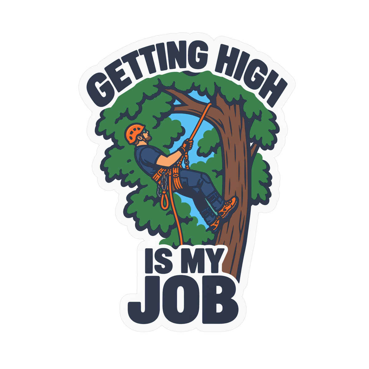 Tree Sticker - Getting High Is My Job - Funny Tree Worker and Branch Manager Decals for Laptop or Water Bottle