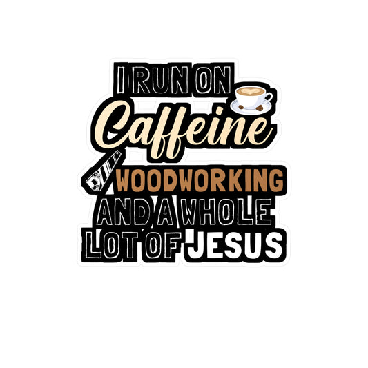I Run On Caffeine Woodworking And A Whole Lot of Jesus - Carpenter Sticker for Laptop Sticker. Water Bottle Sticker, Vinyl Woodworker Decal - Carpenter Gift