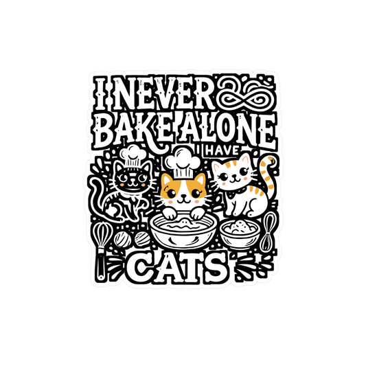 I Never Bake Alone I Have Cats – Funny Baking Sticker for Cat Lovers | Vinyl Decal for Laptop or Water Bottle