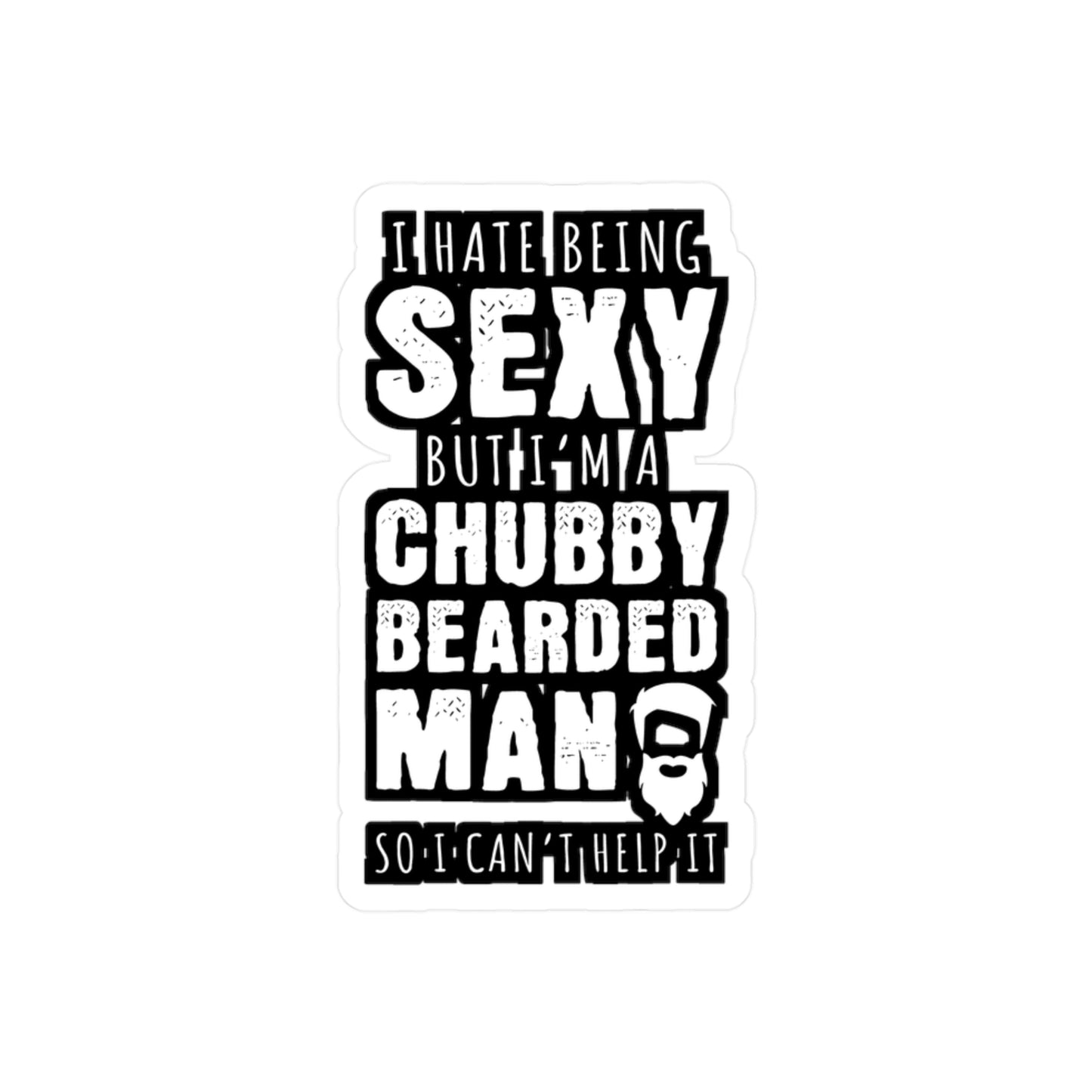 I Hate Being Sexy But I'm A Chubby Bearded Man So I Can't Help It - Beard Sticker for Laptop Sticker. Water Bottle Sticker, Vinyl Bearded Decal - Beard Gift