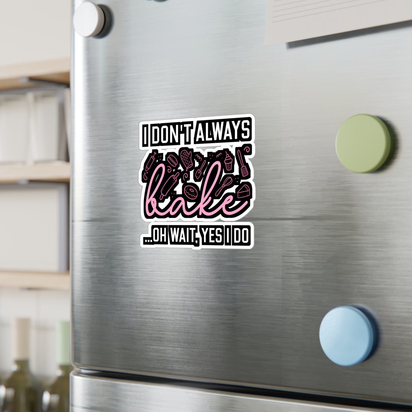 I Don't Always Bake..Oh Wait, Yes I Do - Baking Sticker for Laptop Sticker. Water Bottle Sticker, Vinyl Cake-decorator Decal - Baking Gift