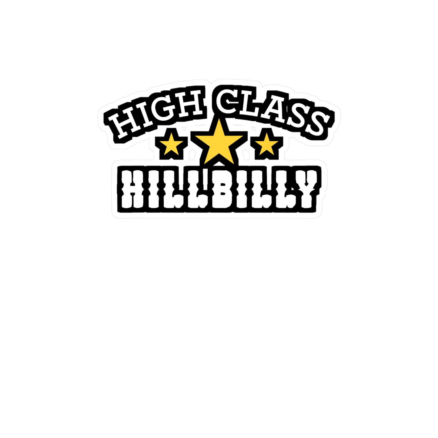 High Class Hillbilly - Hillybilly Sticker for Wall, Laptop, Window, Truck, Car Hillybilly Gift Vinyl Redneck Decal Sticker