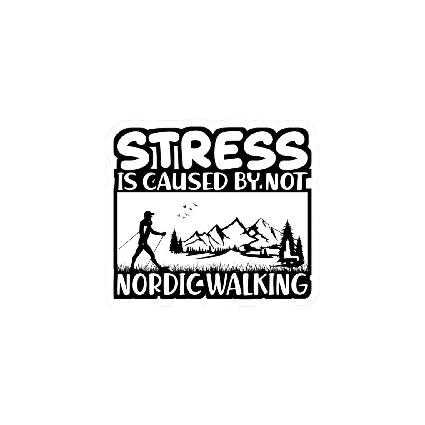 Stress Is Caused By Not Nordic Walking - Sports Sticker for Laptop Sticker. Water Bottle Sticker, Vinyl Nature Decal - Sports Gift