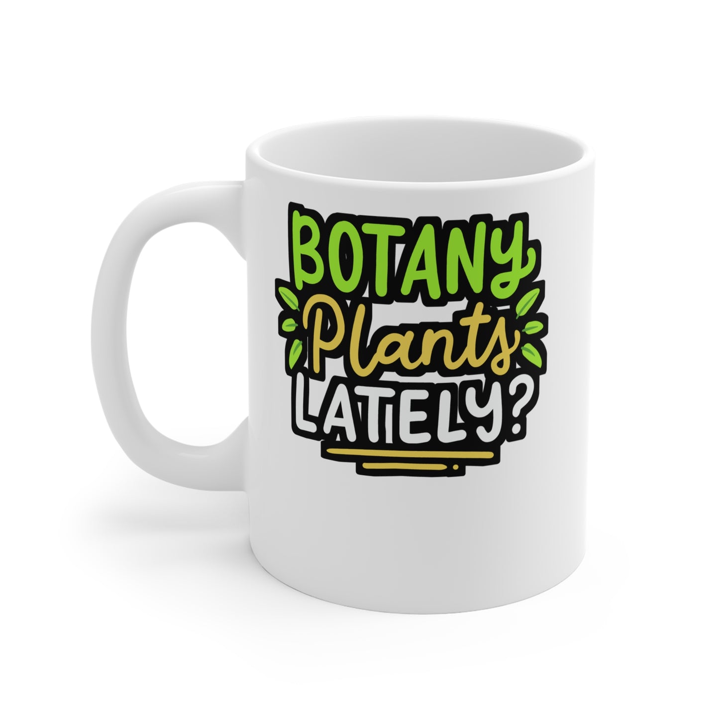 Botany Plants Lately - Gardening Mug for Coffee 11oz. Gardening Cup, White ceramic, Greenhouse Mug, Compost Tea Cup - Gardening Gift