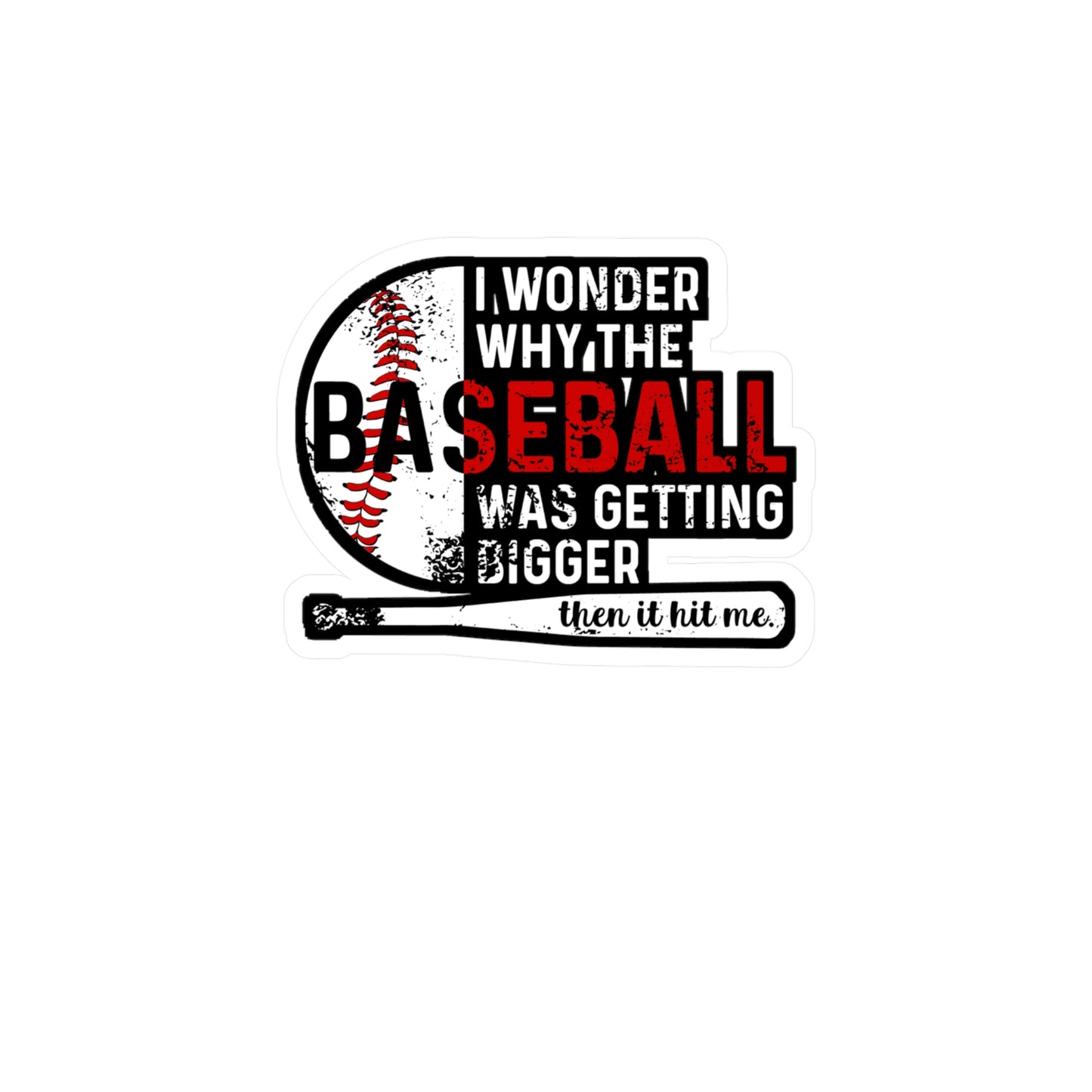 I Wondered Why The Baseball Was Getting Bigger Then It Hit Me - Baseball Sticker for Laptop Sticker. Water Bottle Sticker, Vinyl Softball Decal - Baseball Gift