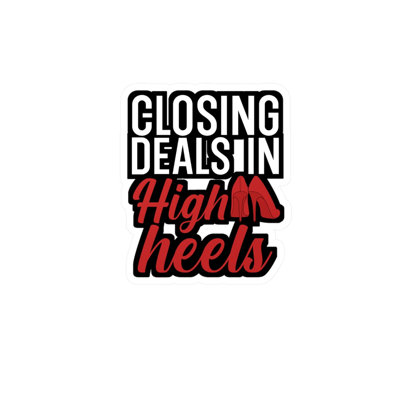 Closing deals in high heels - Real estate Sticker for Wall, Laptop, Window, Truck, Car Real estate Gift Vinyl Real estate agent Decal Sticker