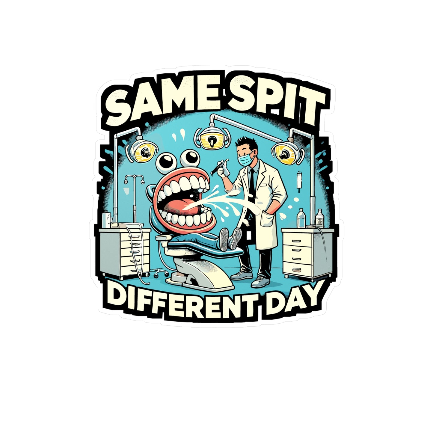 Same Spit Different Day - Dentist Sticker for Laptop Sticker. Water Bottle Sticker, Vinyl Dental Decal - Dentist Gift