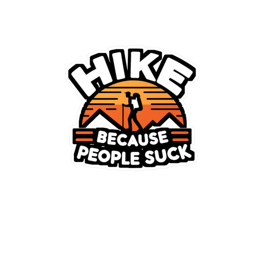 Hike Because People Suck - Hiking Sticker for Laptop Sticker. Water Bottle Sticker, Vinyl Hiker Decal - Hiking Gift
