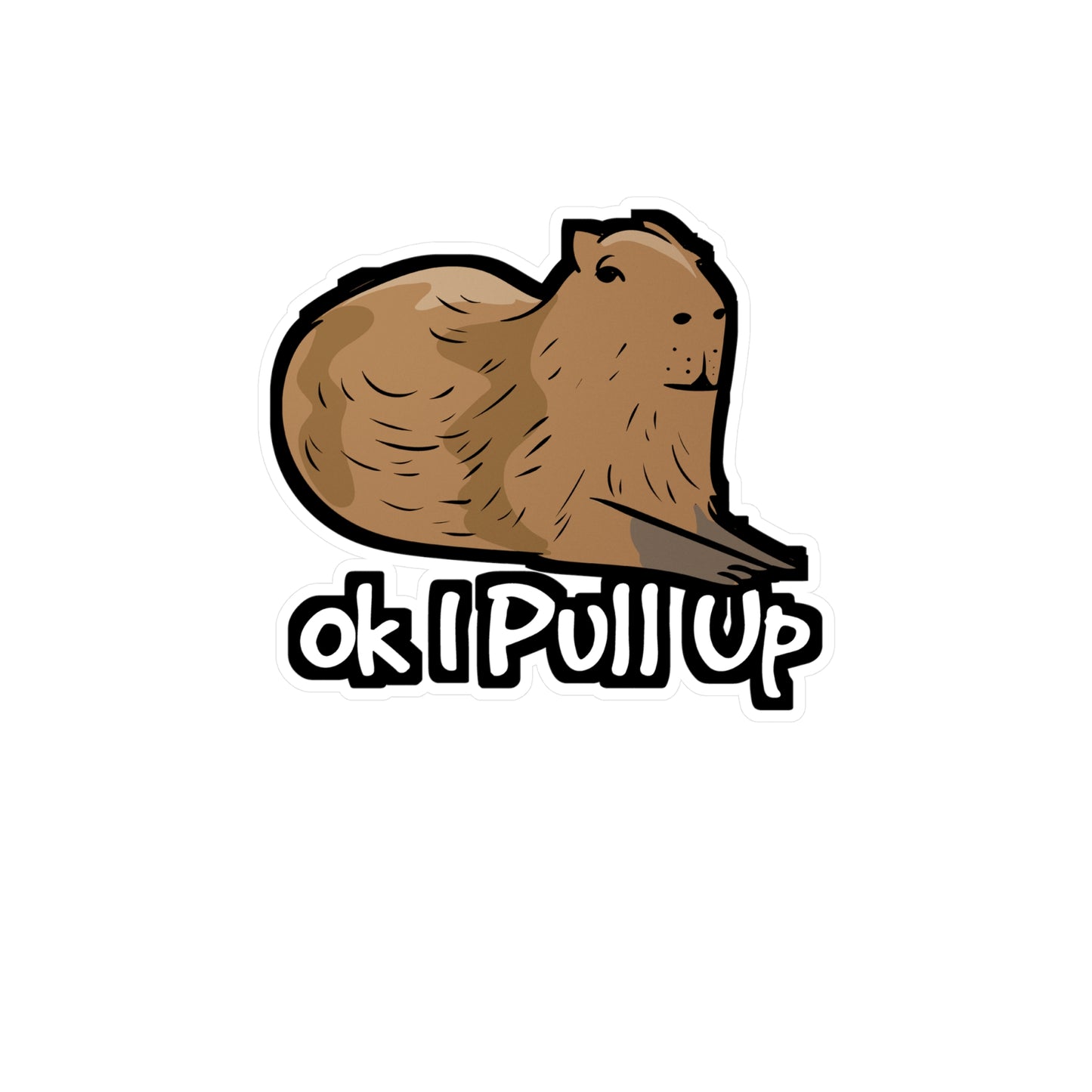 Ok I Pull Up - Capybara Sticker for Car Window Laptop Sticker. Water Bottle Sticker, Vinyl Capy Decal, Rodent Sticker - Capybara Gift