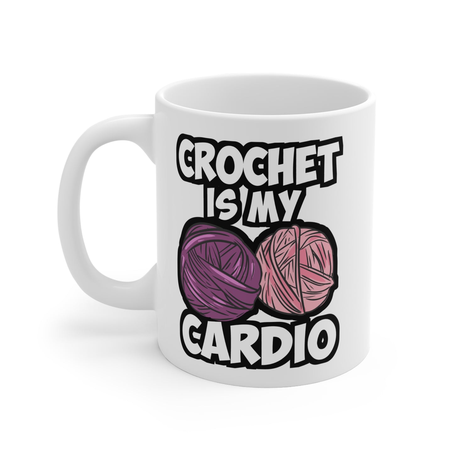 Crochet Is My Cardio - Crocheting Mug for Coffee 11oz. Crocheting Cup, White ceramic, Knitting Mug, Quilting Tea Cup - Crocheting Gift